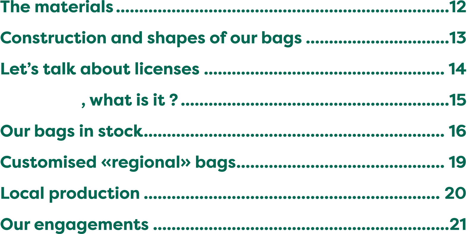 The materials 12 Construction and shapes of our bags 13 Let’s talk about licenses 14 , what is it ? 15 Our bags in st...