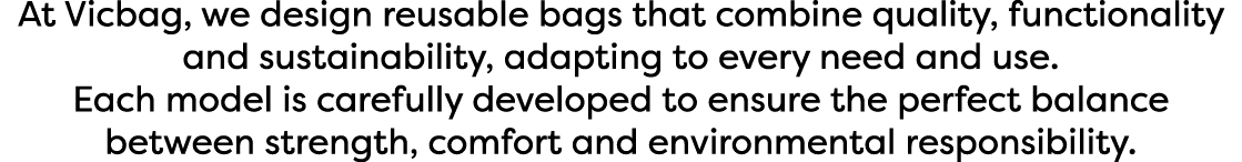 At Vicbag, we design reusable bags that combine quality, functionality and sustainability, adapting to every need and...