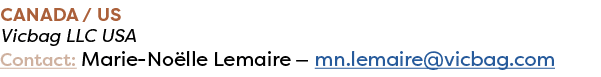 Canada / us Vicbag LLC USA Contact: Marie No lle Lemaire — mn.lemaire@vicbag.com