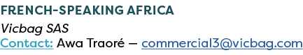 French speaking Africa Vicbag SAS Contact: Awa Traor — commercial3@vicbag.com